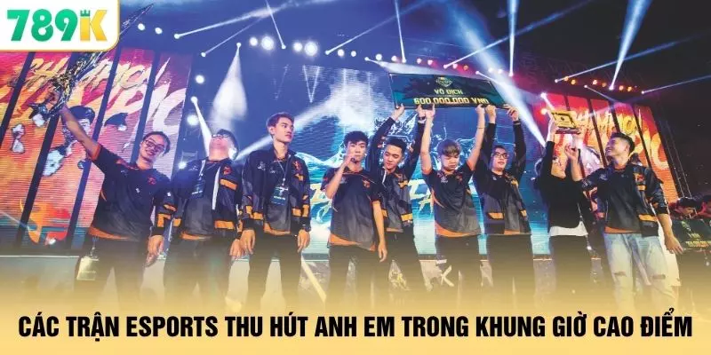 Các trận eSports thu hút anh em trong khung giờ cao điểm