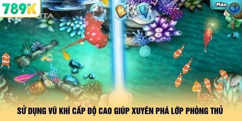 Sử dụng vũ khí cấp độ cao giúp xuyên phá lớp phòng thủ 